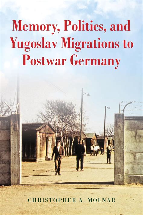 Memory Politics And Yugoslav Migrations To Postwar