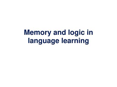 Memory and logic in language learning ppt download