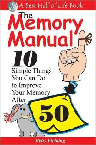 Memory manual 10 simple things you can do to improve your memory after 50. - Manuale carburatore bing per moto bmw.