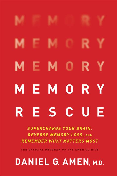Full Download Memory Rescue Supercharge Your Brain Reverse Memory Loss And Remember What Matters Most By Daniel G Amen