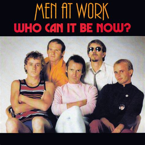 Men at work who can it be now. Add similar content to the end of the queue. Autoplay is on. Player bar 