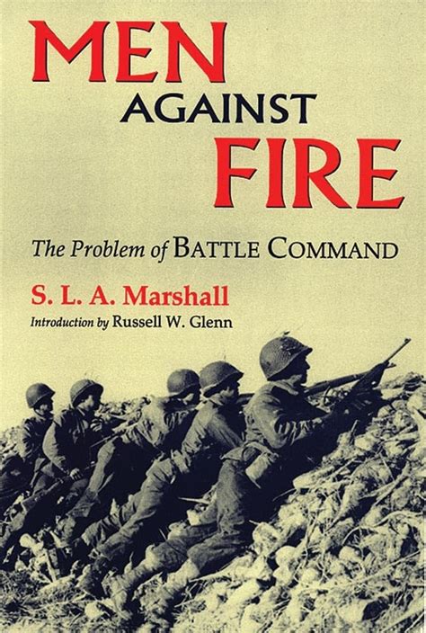Read Men Against Fire The Problem Of Battle Command By Sla Marshall