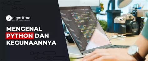 Mengenal Lebih Jauh Apa Itu Python dan Kegunaannya - Algoritma