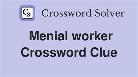 Menial Laborer Crossword Clue