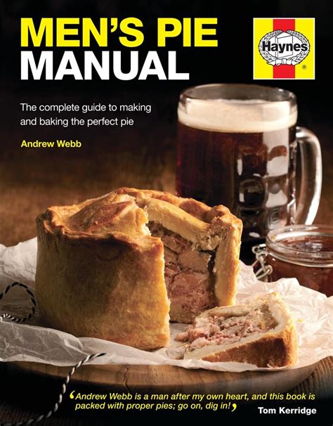 Download Mens Pie Manual The Complete Guide To Making And Baking The Perfect Pie By Andrew Webb