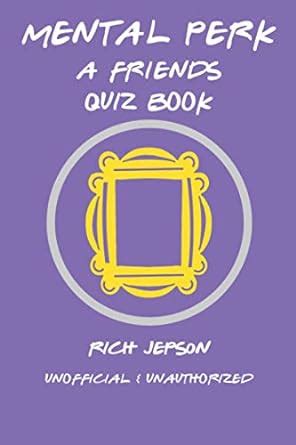 Read Online Mental Perk A Friends Quiz Book By Rich Jepson