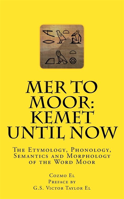 Read Online Mer To Moor Kemet Until Now The Etymology Phonology Semantics And Morphology Of The Word Moor By Cozmo El