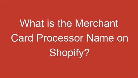 Merchant card processor name shopify.  Merchant card processors are companies that help bu...