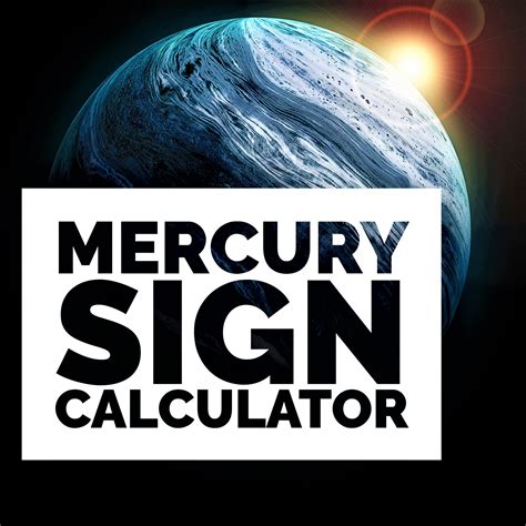 Mercury Sign Calculator | Find Your Mercury Sign. To calculate your Mercury sign, you must input your date of birth, place of birth, and time of birth into the Mercury sign calculator below. Once you have entered your information, submit the form to find your Mercury sign. Name. Gender. Birth Date. Birth Time. Birth Place. Planets & Ascendant.