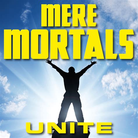 Mere mortals. Things To Know About Mere mortals. 