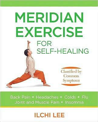 Read Online Meridian Exercise For Selfhealing Classified By Common Symptoms By Ilchi Lee