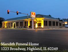 Meridith Funeral Home, Highland, Illinois. Facebook Twitter Google+ Pinterest Email Print. Our Locations. Meridith Funeral Home. 1223 Broadway Highland, IL 62249 (618 ....