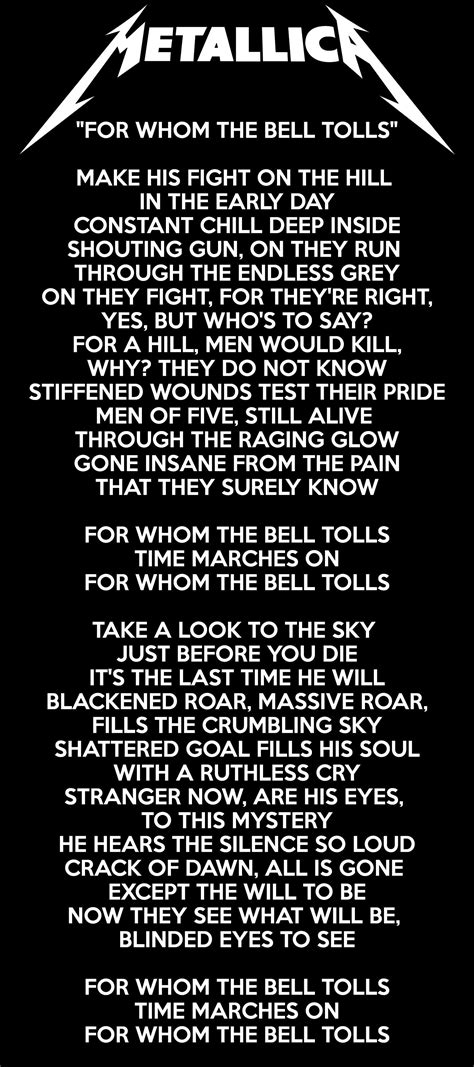 Metallica for whom the bell tolls lyrics. For Whom the Bell Tolls. 82.4M. 642.4K 48,898. For Whom the Bell Tolls Lyrics by Metallica from the Ride the Lightning album- including song video, artist biography, translations and more: Make his fight on the hill in the early day Constant chill deep inside Shouting gun, on they run through the endless gr…. 