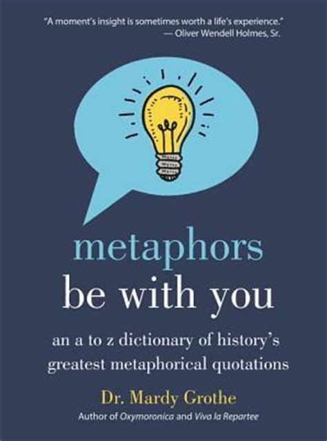 Download Metaphors Be With You An A To Z Dictionary Of Historys Greatest Metaphorical Quotations By Mardy Grothe