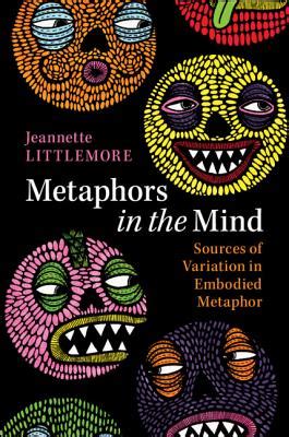 Read Online Metaphors In The Mind Sources Of Variation In Embodied Metaphor By Jeannette Littlemore