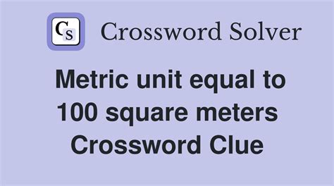 Metric Unit 100 Square Meters Crossword