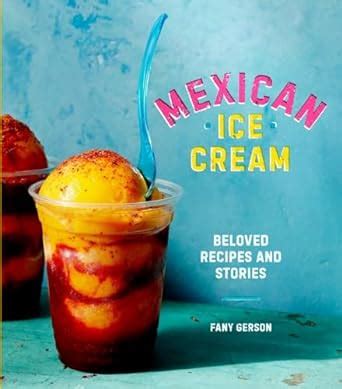 Download Mexican Ice Cream Beloved Recipes And Stories By Fany Gerson