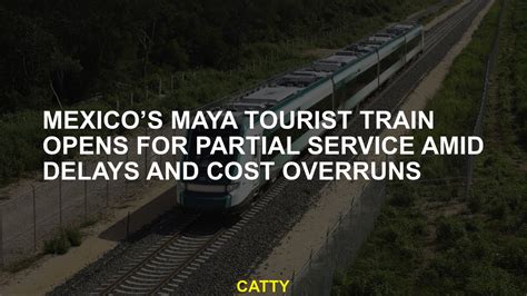Mexico’s Maya tourist train opens for partial service amid delays and cost overruns