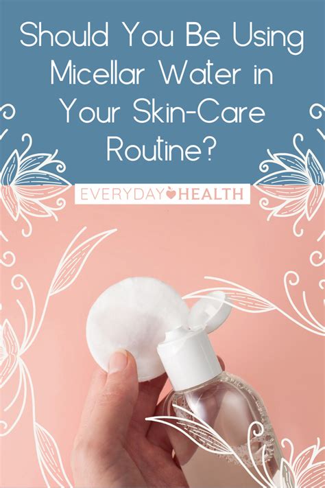 Micellar Water What It Is and How to Add It to Your Skin Care Routine Everyday Health