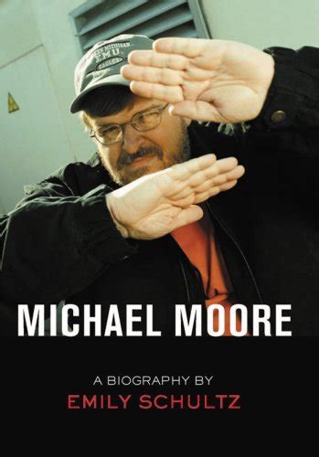 Michael Moore a Biography: Emily Schultz: 9781905745036 ...