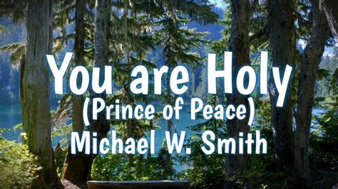 Michael W. Smith - You Are Holy - Prince Of Peace - Zion Lyrics