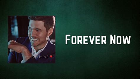 as made famous by Michael Bublé Original songwriters : Alan Chang, Michael Bublé, Ryan Daniel Lerman, Tom Jackson This title is a cover of Forever Now as made famous by Michael Bublé. 