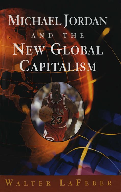 Read Michael Jordan And The New Global Capitalism By Walter F Lafeber