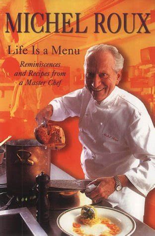 Michel Roux Life Is A Menu Life Is A Menu Reminiscences And Recipes From A Master Chef