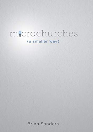 Full Download Microchurches A Smaller Way By Brian Sanders