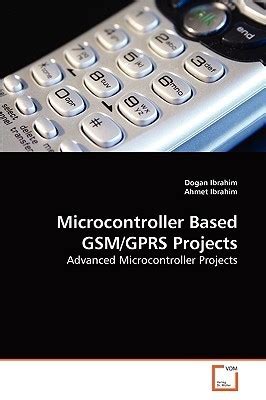 Microcontroller Based GSM/GPRS Projects: Advanced Microcontroller Projects