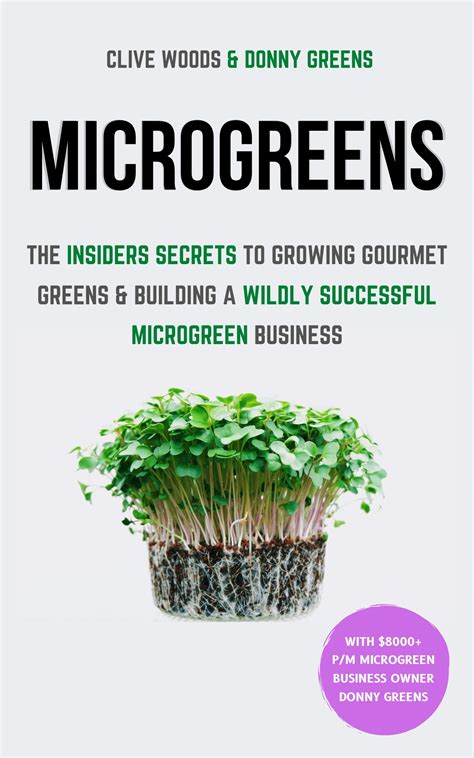 Download Microgreens The Insiders Secrets To Growing Gourmet Greens  Building A Wildly Successful Microgreen Business By Clive Woods