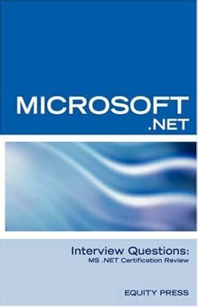 Microsoft .NET Interview Questions, Answers, and Explanations