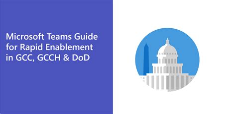 Microsoft Teams Guide for Rapid Enablement in GCC, GCCH & DoD