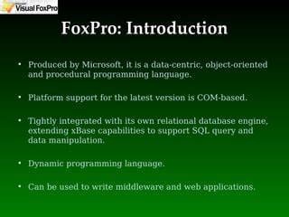 Microsoft visual foxpro.  It is derived from FoxPro, a xBase language, and has a relational data...