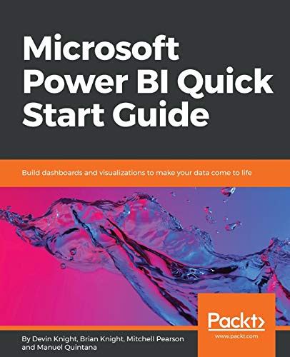 Read Microsoft Power Bi Quick Start Guide Build Dashboards And Visualizations To Make Your Data Come To Life By Devin Knight