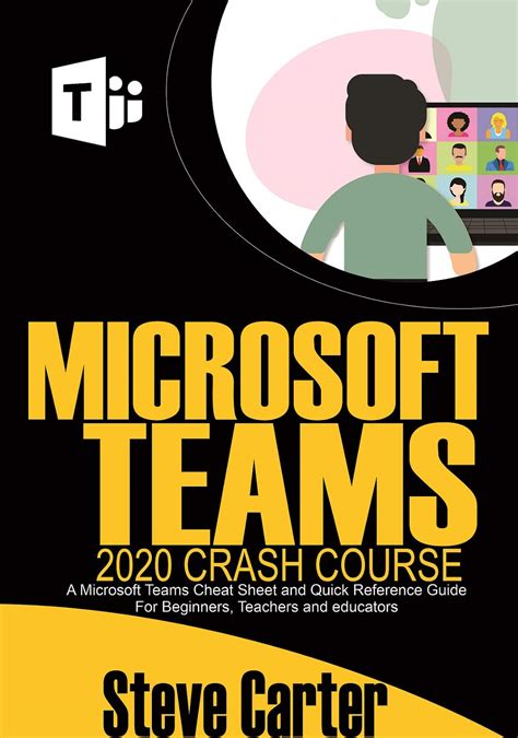 Read Microsoft Teams 2020 Crash Course A Microsoft Teams Cheat Sheet And Quick Reference Guide For Beginners Teachers And Educators By Steve Carter