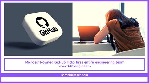 Microsoft-owned Github fires entire Indian engineering team