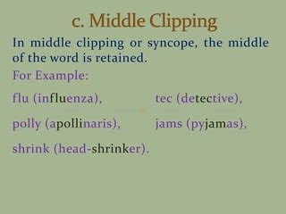 Middle clipping word formation.  They may be further subdivided into two gro...