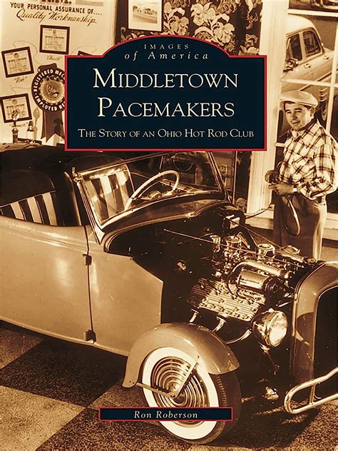 Read Middletown Pacemakers The Story Of An Ohio Hot Rod Club Images Of America Ohio By Ron Roberson