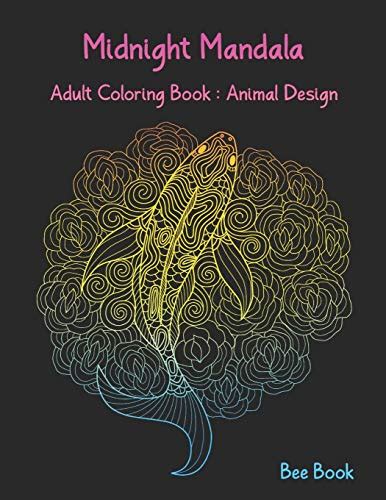 Read Midnight Mandala Adult Coloring Book Animal Design Beautiful Animal Mandalas Designed For Stress Relieving Meditation And Happiness By Bee Book