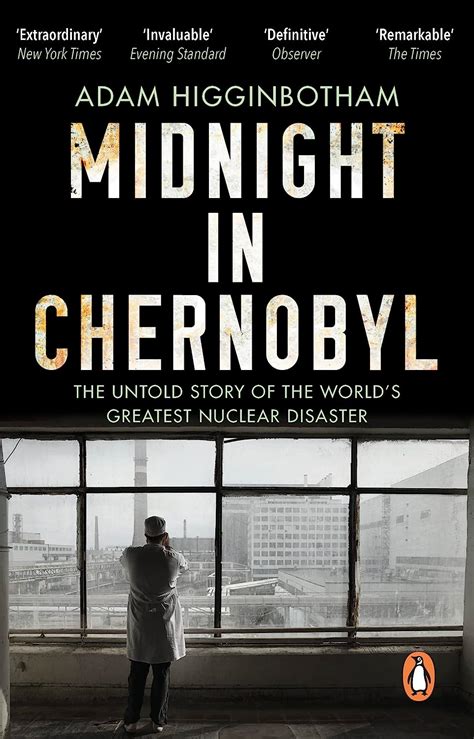 Read Online Midnight In Chernobyl The Untold Story Of The Worlds Greatest Nuclear Disaster By Adam Higginbotham