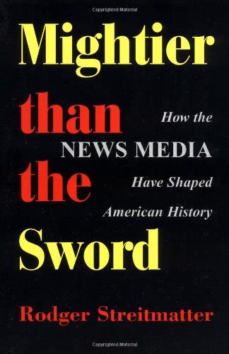 Full Download Mightier Than The Sword How The News Media Have Shaped American History By Rodger Streitmatter
