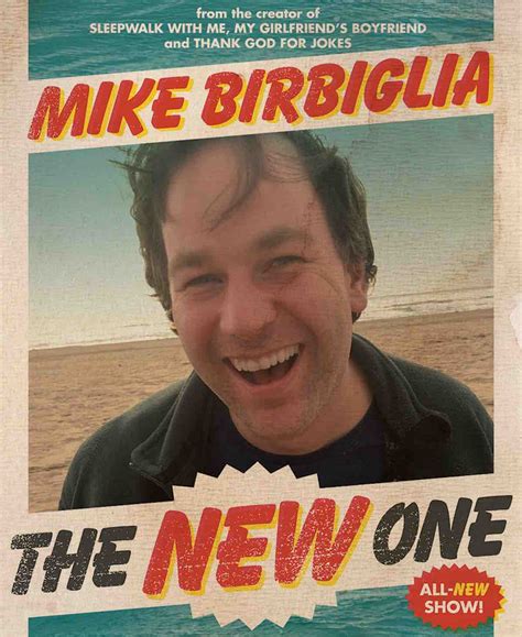 Mike birbiglia tour. Mike Birbiglia. Actor: A Man Called Otto. Mike Birbiglia was born on June 20, 1978, in Shrewsbury, Massachusetts, USA. He is an actor and writer, known for Sleepwalk with Me (2012), Mike Birbiglia: What I Should Have Said Was Nothing (2008), and Your Sister's Sister (2011). His 2013 special, Mike Birbiglia: My Girlfriend's … 