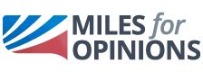Miles for opinions. Miles for Opinions sounded good but it's just a bait and switch scheme to get information from its subscribers in return for nothing. The email I received "inviting" me to sign up promised 500 miles after filling out my first survey. 