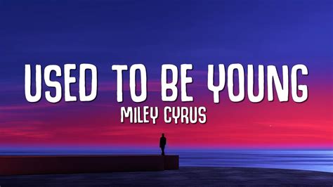 Miley cyrus used to be young lyrics. Miley Cyrus - Used To Be YoungStream/Download: https://mileycyrus.lnk.to/UTBYFollow Miley:Twitter: https://mileyl.ink/twitterInstagram: https://mileyl.ink/in... 