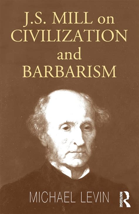 Mill On Civilization And Barbarism