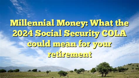 Millennial Money: What the 2024 Social Security COLA could mean for your retirement