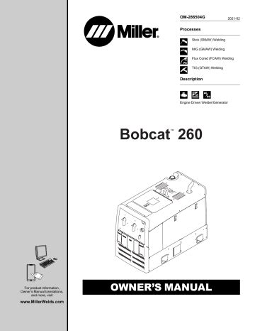 We have 2 Miller Electric Bobcat 225 manuals available for free PDF download: Owner's Manual . Miller Electric Bobcat 225 Owner's Manual (78 pages) Engine Driven Welding Generator. Brand: Miller Electric .... 
