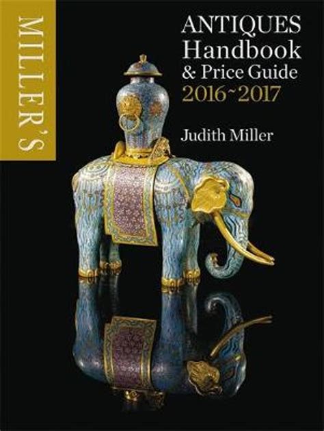 Millers antiques handbook price millers antiques 2016 2017 millers antiques handbook price guide. - Recherche et veille sur le web visible et invisible.