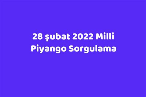 Milli piyango sorgulama 28 şubat 2022